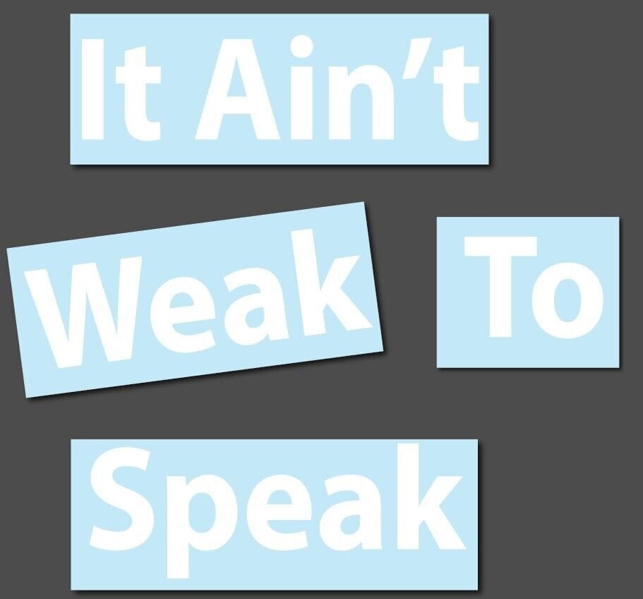 It Aint Weak To Speak Bold Font White Decal Sticker Approximately 100 x 10cm