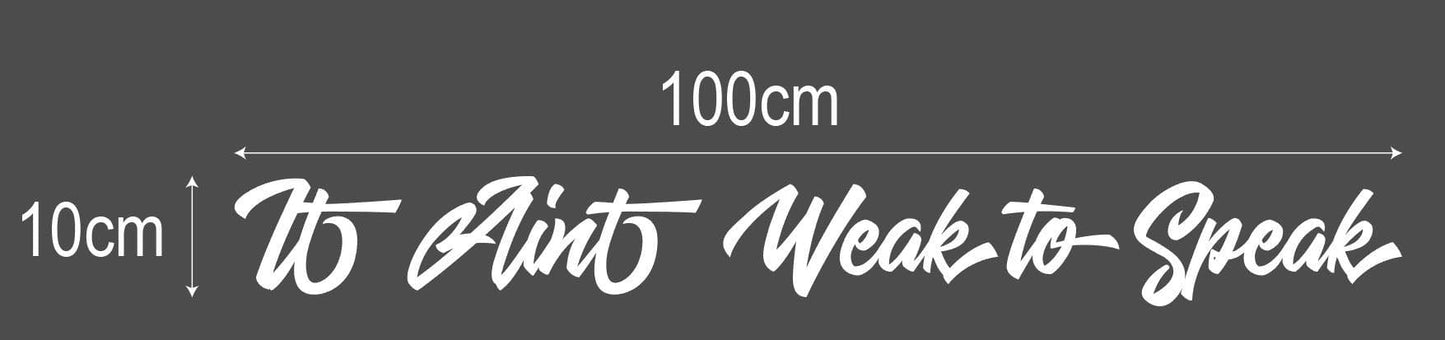 It Aint Weak To Speak White Decal Sticker Approximately 100 x 10cm