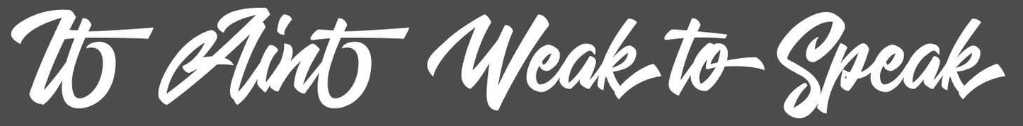 It Aint Weak To Speak White Decal Sticker Approximately 100 x 10cm
