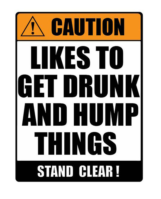 Man Cave Vinyl Sticker Likes To Get Drunk And Hump Things 100 x 130mm