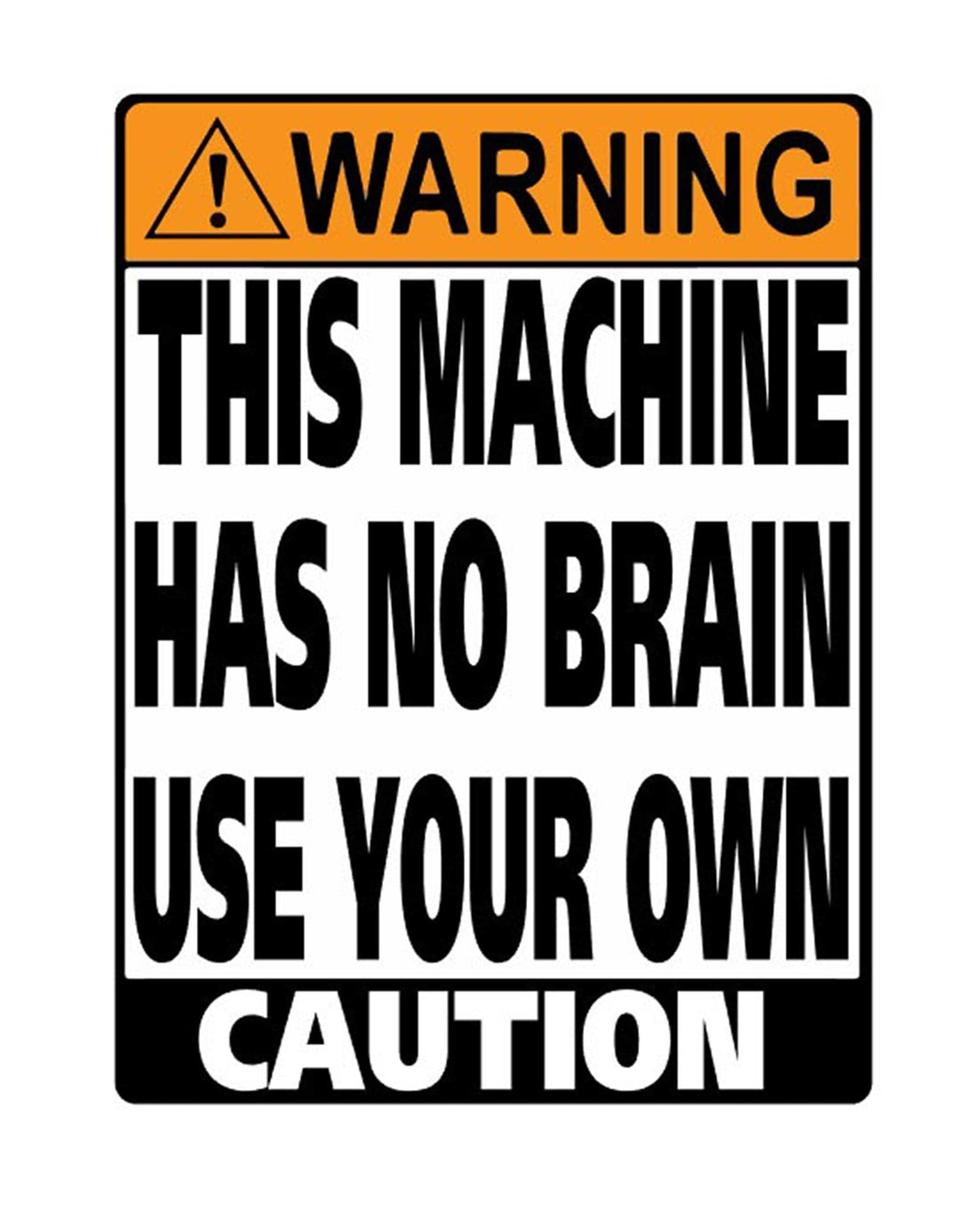 Man Cave Vinyl Sticker This Machine Has No Brain Use Your Own100 x 130mm